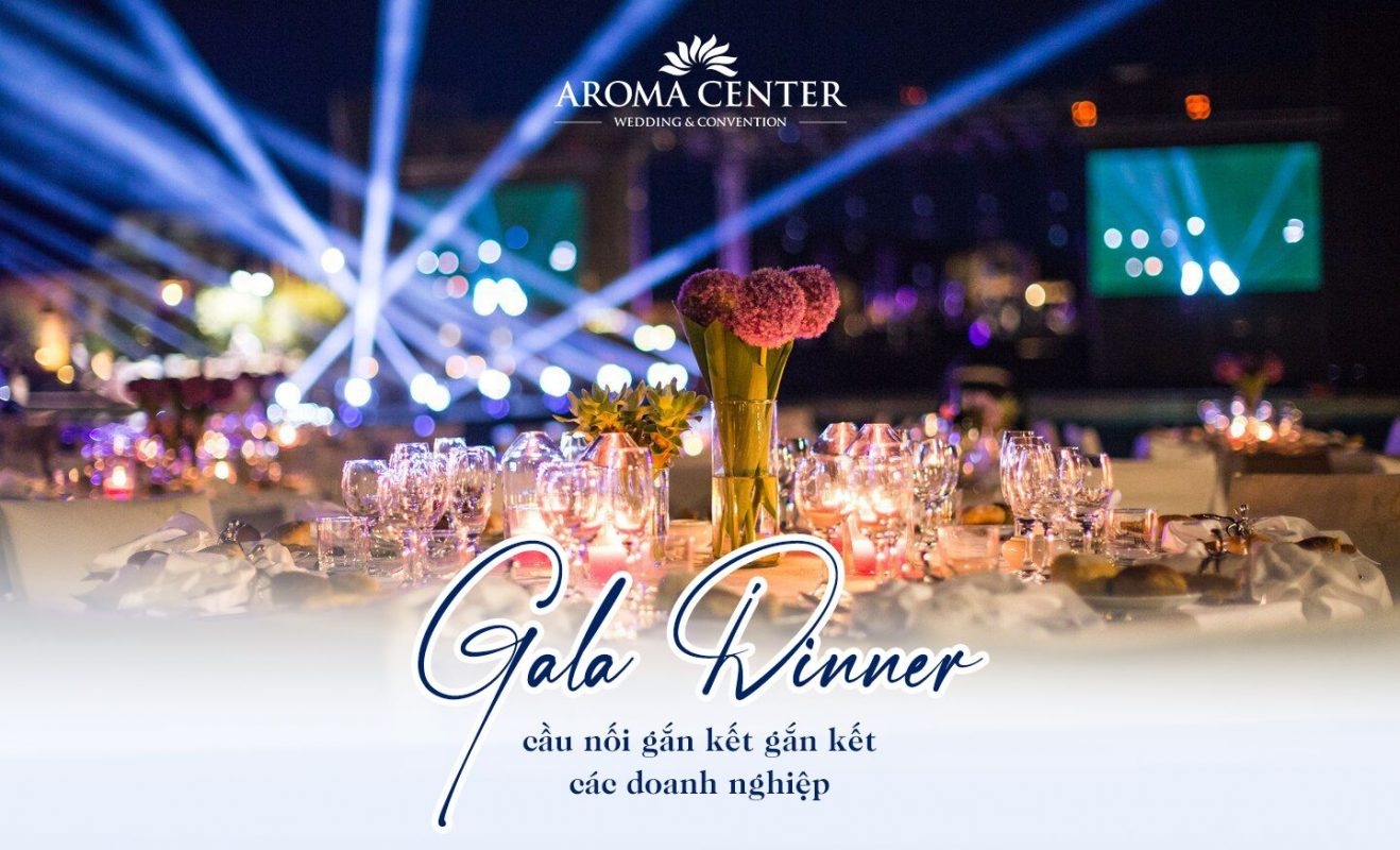 Gala Dinner: Khái niệm và ý nghĩa