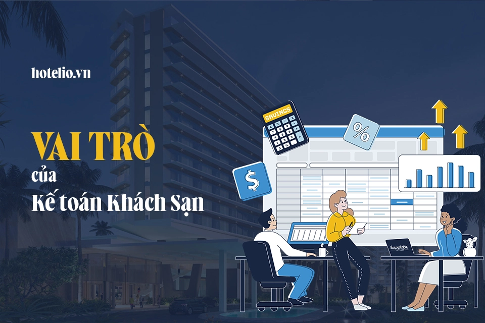 Vai Trò Kế Toán Khách Sạn: Từ Nhân Viên Đến Giám Đốc Tài Chính