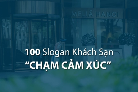 100 Slogan khách sạn ấn tượng: Sức mạnh của "ngôn từ"